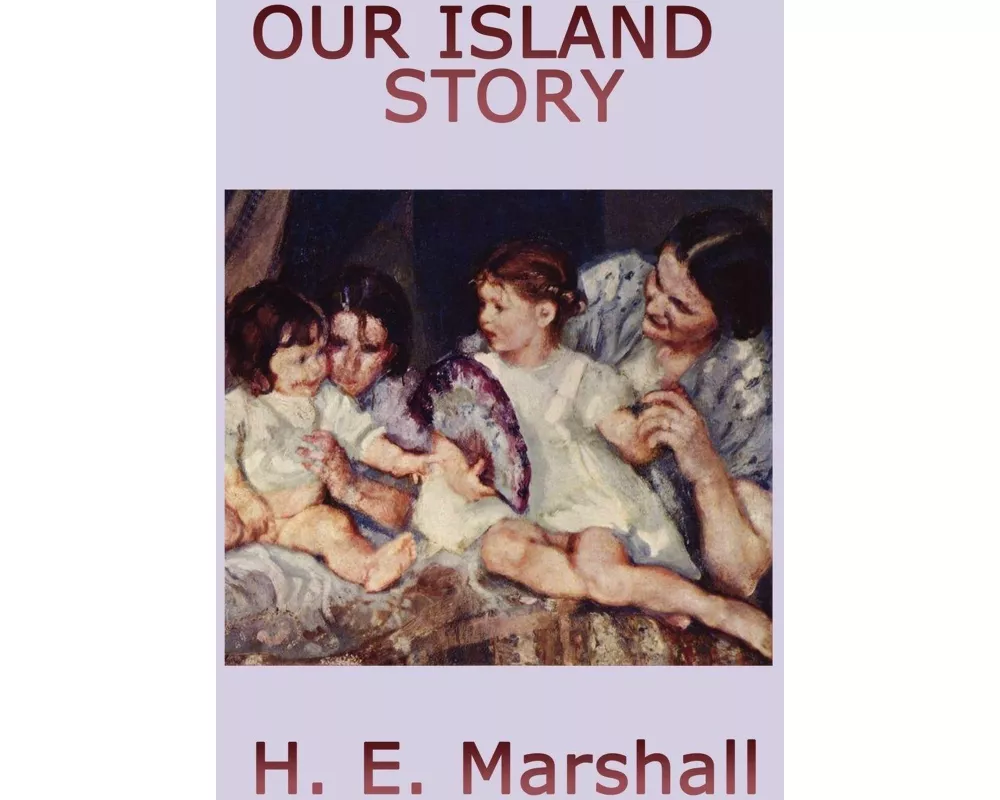 Our Island Story - A Classic Illustrated History of England from Ancient Times to the Modern Era