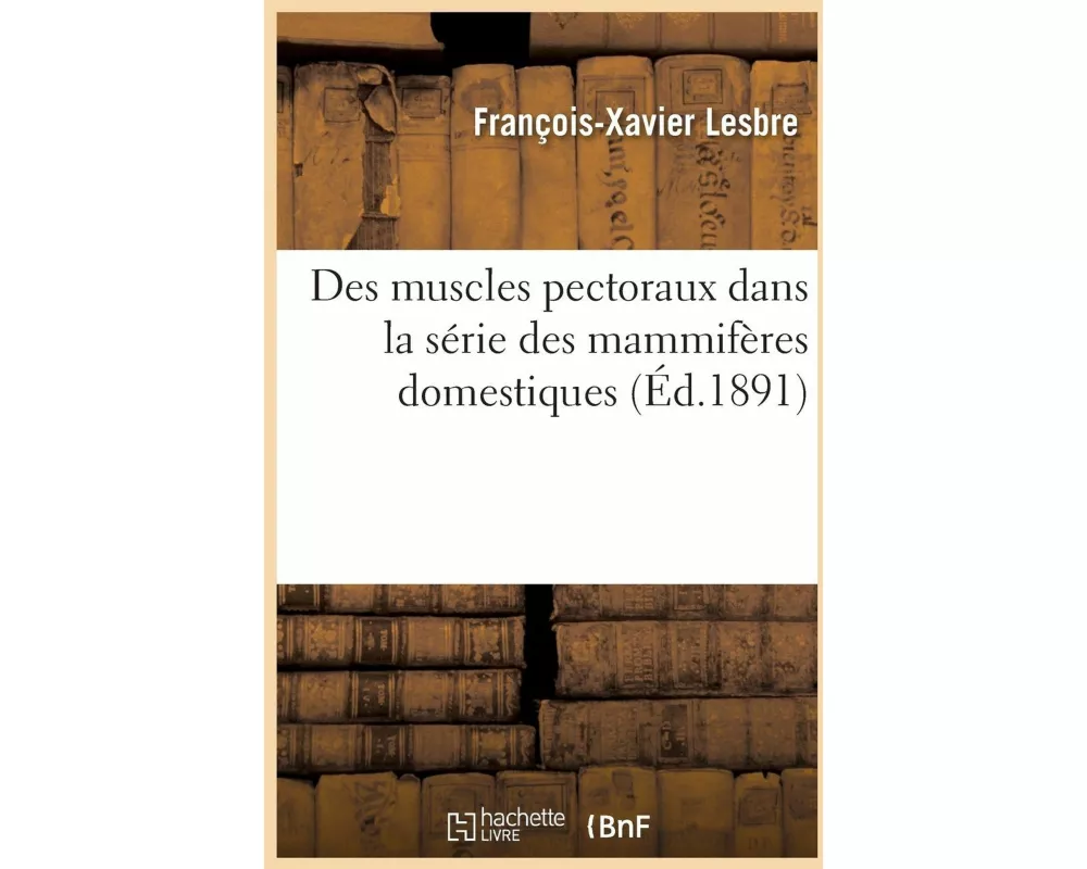 Des Muscles Pectoraux Dans La Série Des Mammifères Domestiques