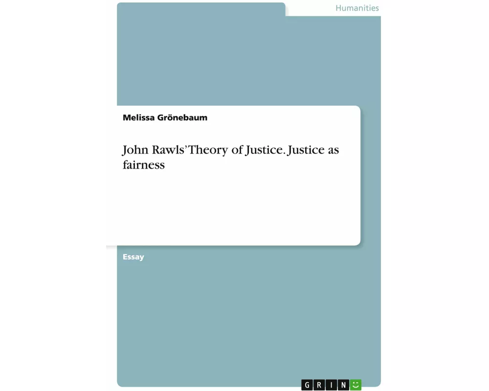 John Rawls' Theory of Justice. Justice as fairness