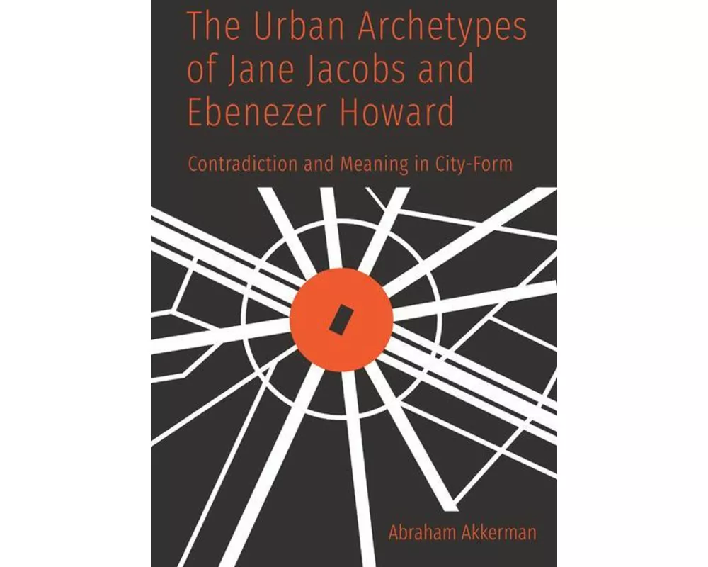 The Urban Archetypes of Jane Jacobs and Ebenezer Howard