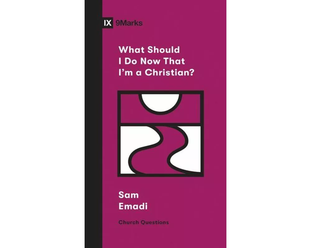 What Should I Do Now That I'm a Christian?