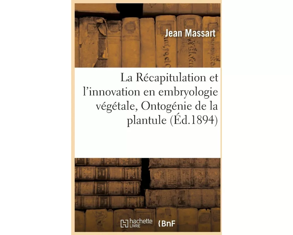 La Récapitulation Et l'Innovation En Embryologie Végétale
