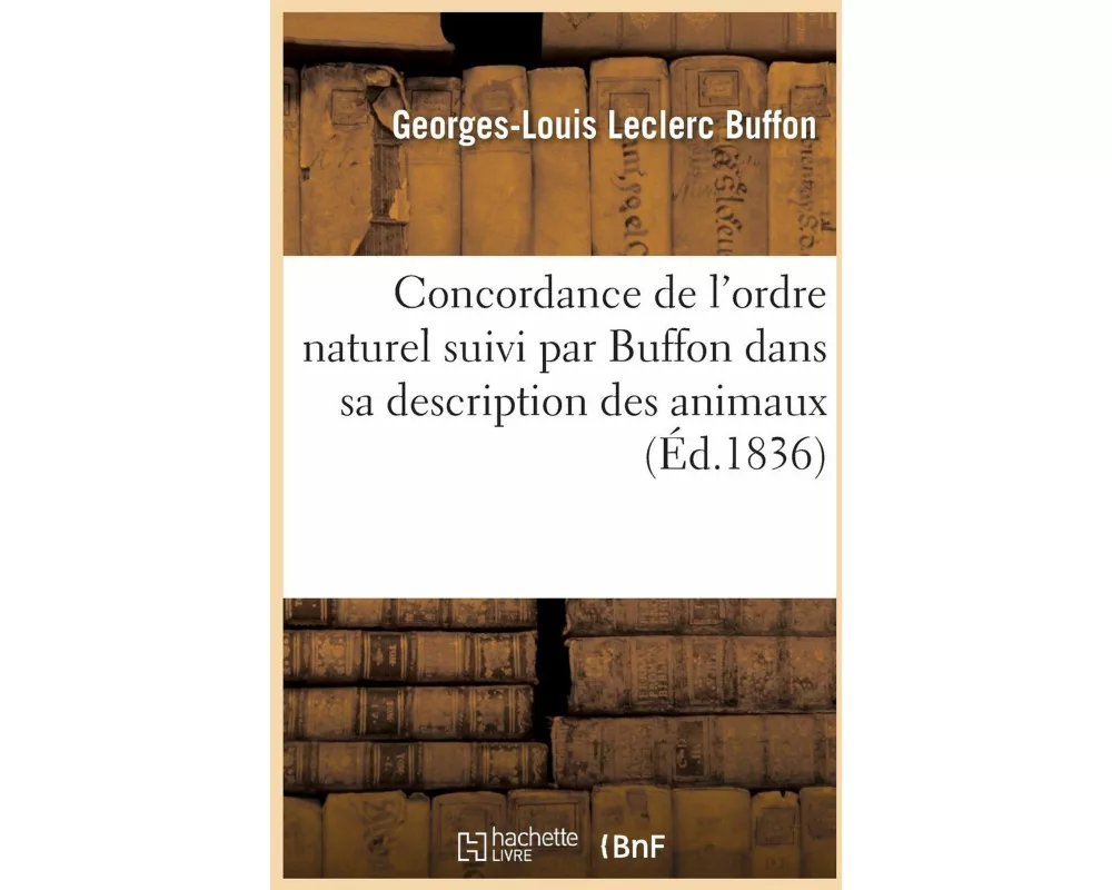 Concordance de l'Ordre Naturel Suivi Par Buffon Dans Sa Description Des Animaux