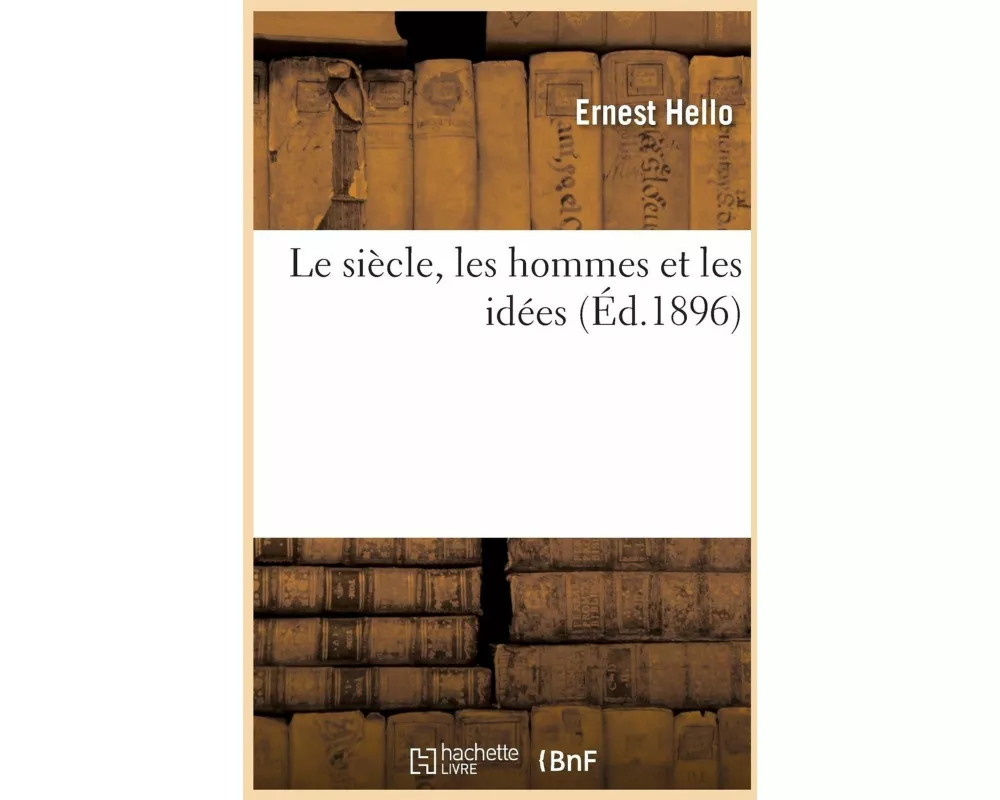 Le Siècle, Les Hommes Et Les Idées (Éd.1896)