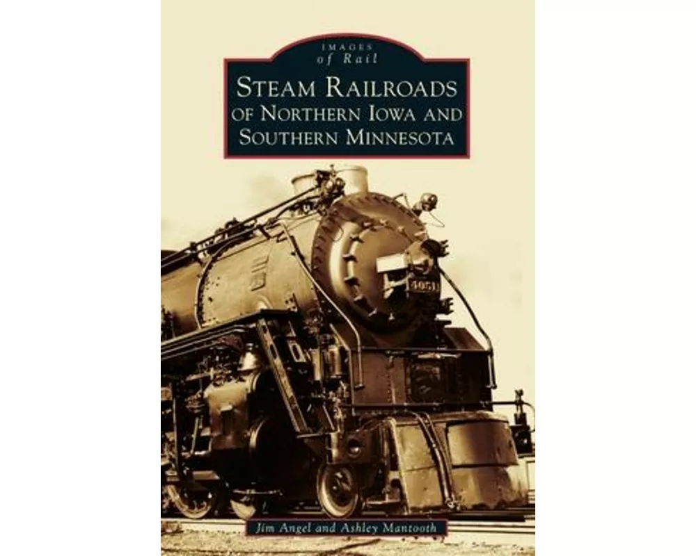 Steam Railroads of Northern Iowa and Southern Minnesota