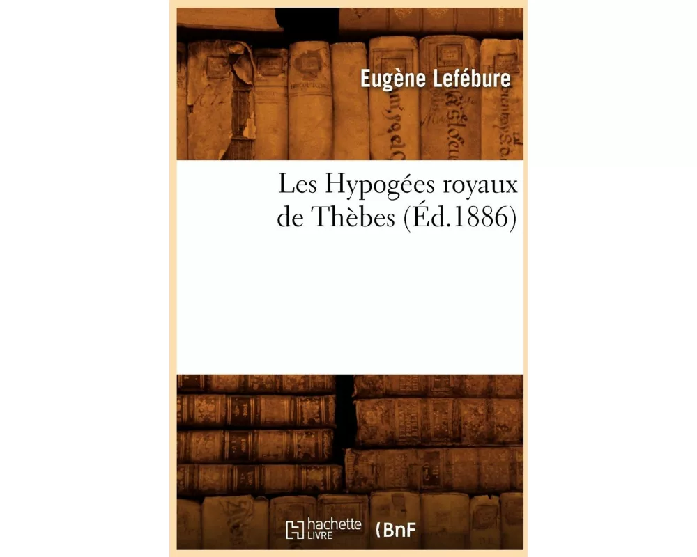 Les Hypogées Royaux de Thèbes (Éd.1886)