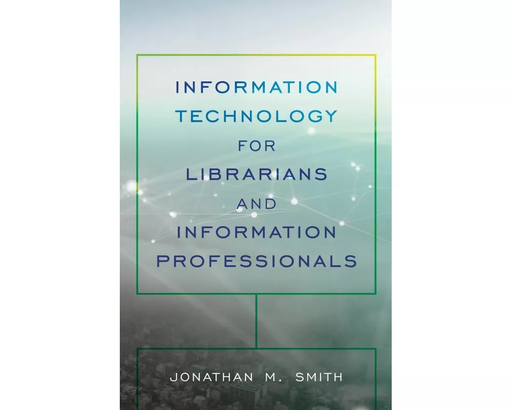 Information Technology for Librarians and Information Professionals