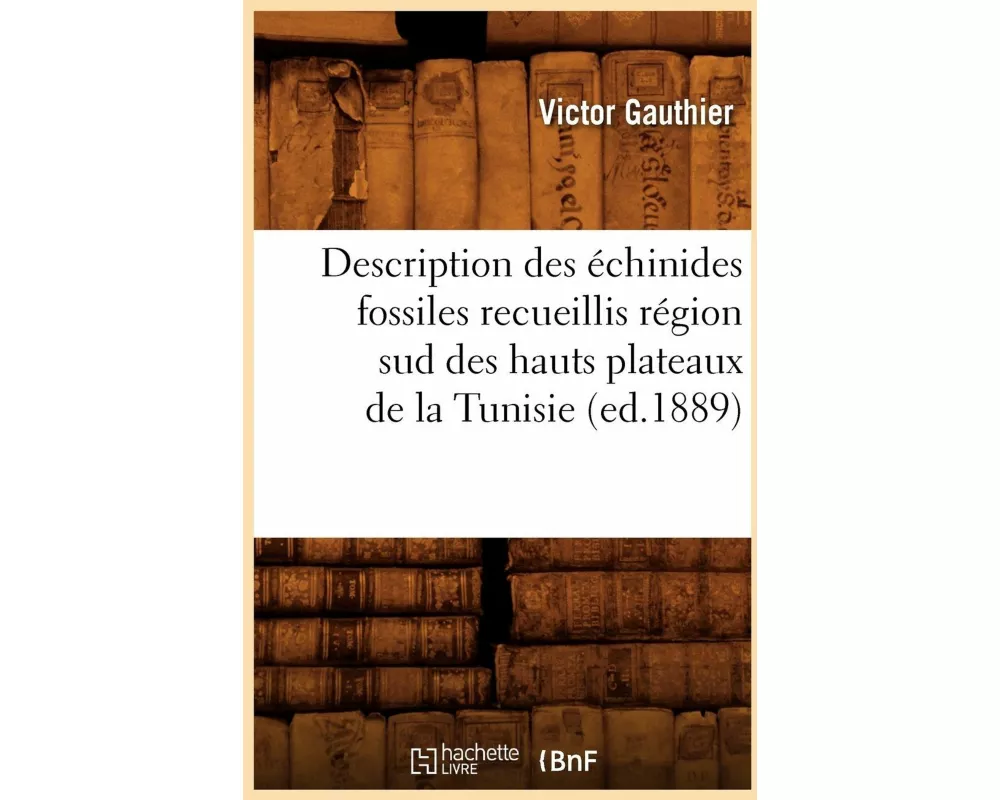 Description Des Échinides Fossiles Recueillis Région Sud Des Hauts Plateaux de la Tunisie (Ed.1889)