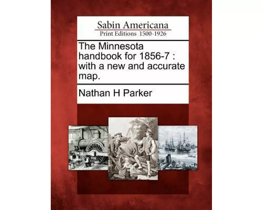The Minnesota Handbook for 1856-7: With a New and Accurate Map