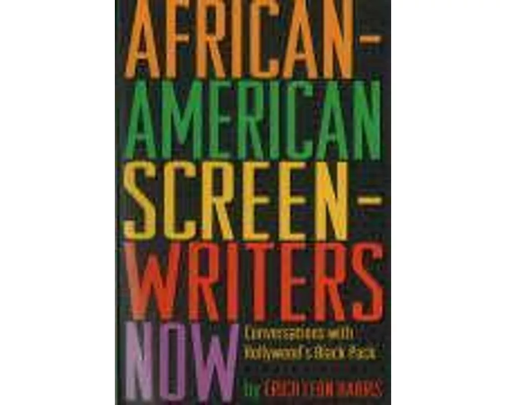 African-American Screenwriters Now: Conversations with Hollywood's Black Pack
