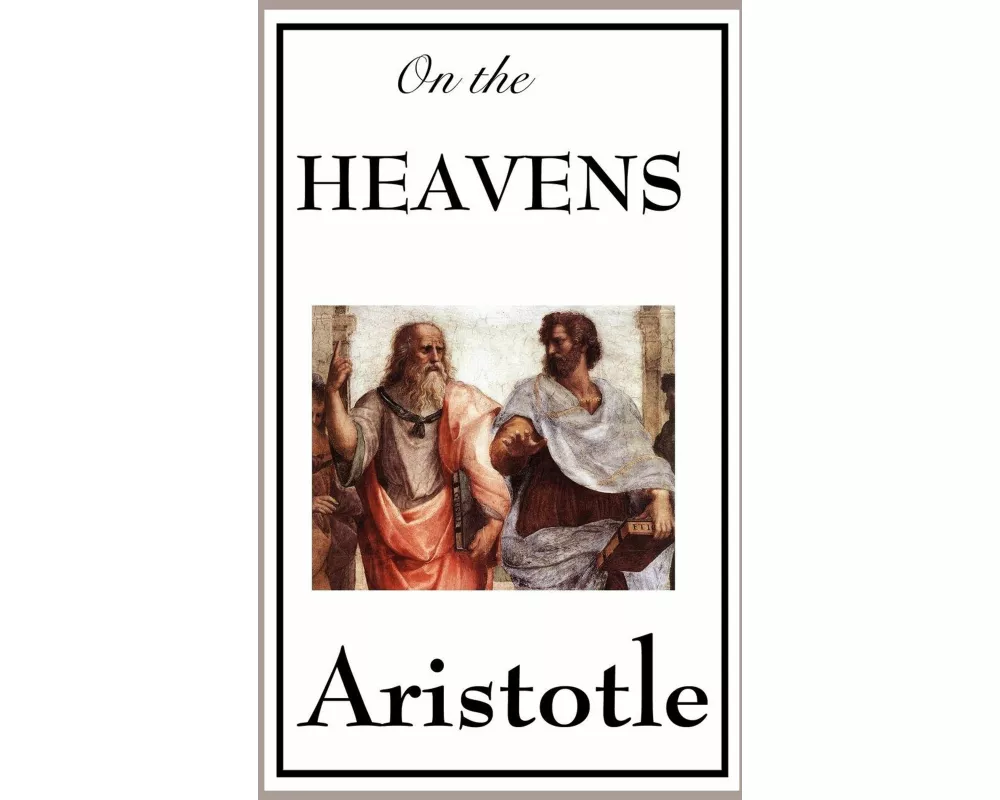 On the Heavens - A Foundational Work on Cosmology, the Universe, and the Nature of the Physical World