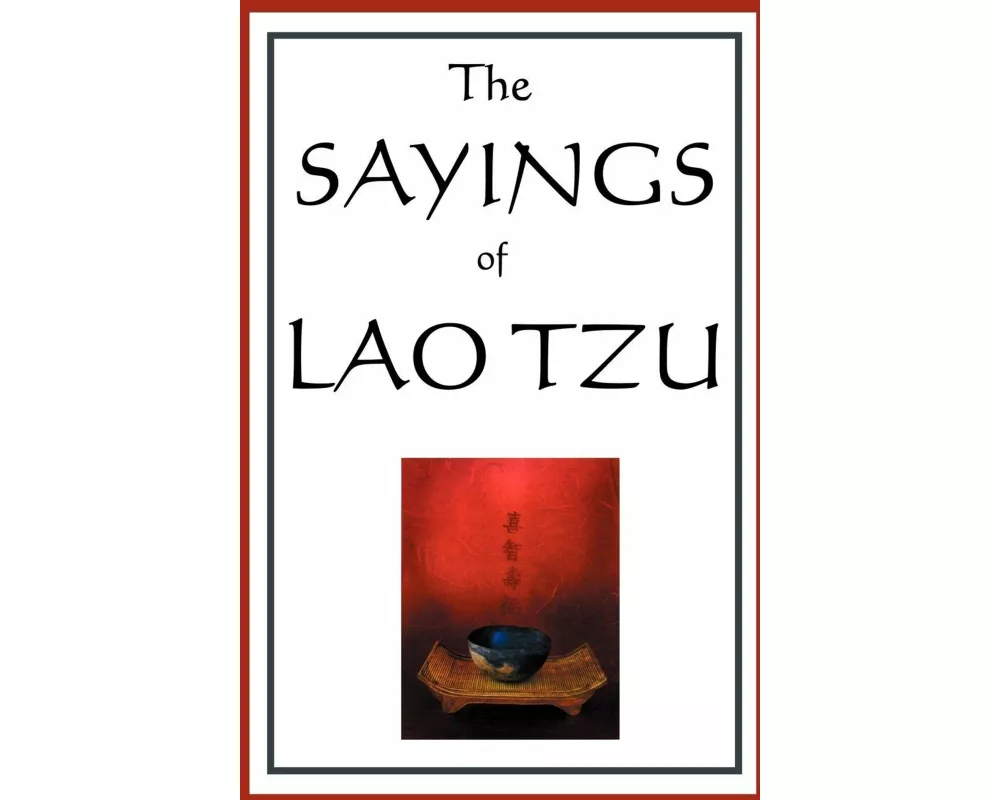The Sayings of Lao Tzu - Classic Taoist Teachings on Harmony, Simplicity, and the Way of Wisdom