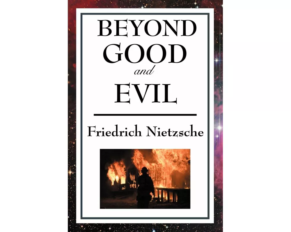 Beyond Good and Evil - A Revolutionary Examination of Morality, Truth, and the Foundations of Modern Thought