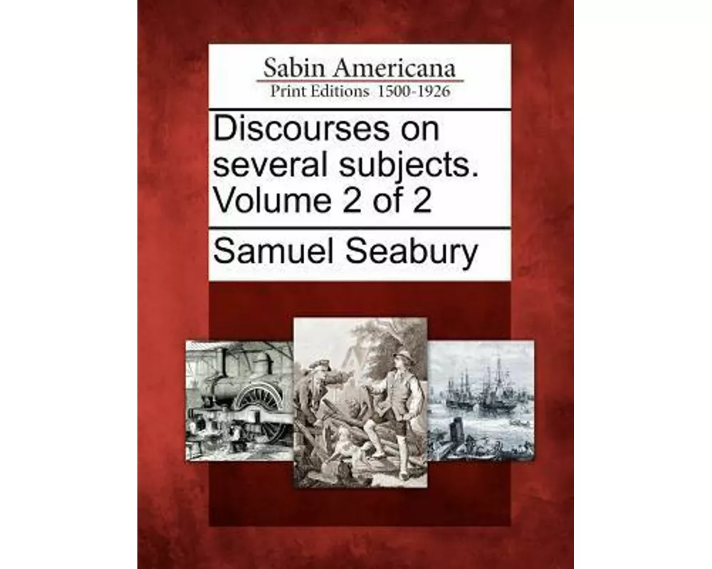 Discourses on Several Subjects. Volume 2 of 2