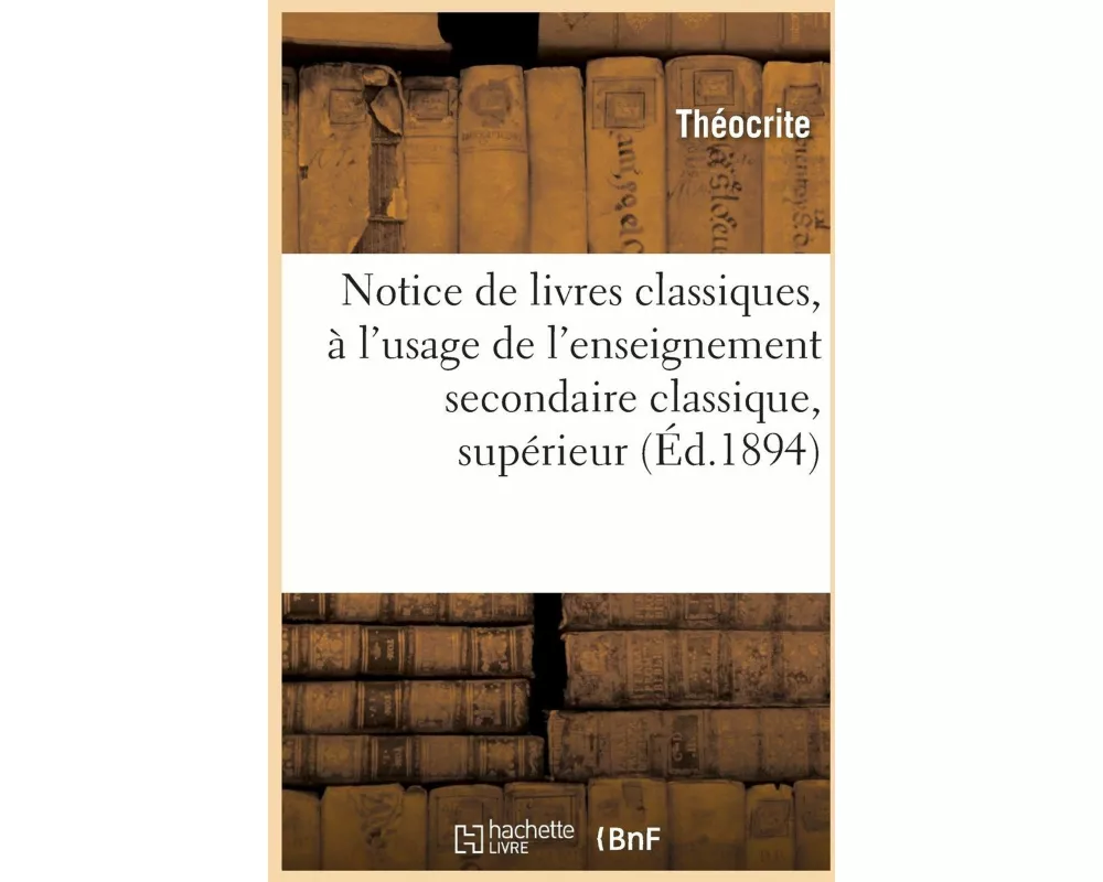 Notice de Livres Classiques, À l'Usage de l'Enseignement Secondaire Classique, Supérieur