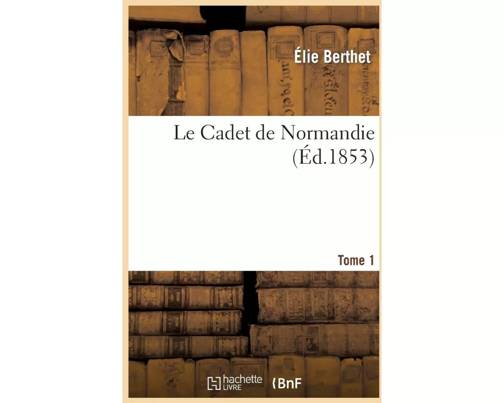 Le Cadet de Normandie. Tome 1