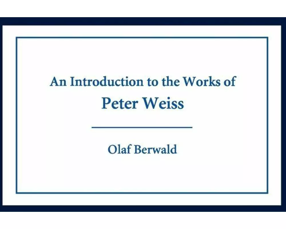 An Introduction to the Works of Peter Weiss