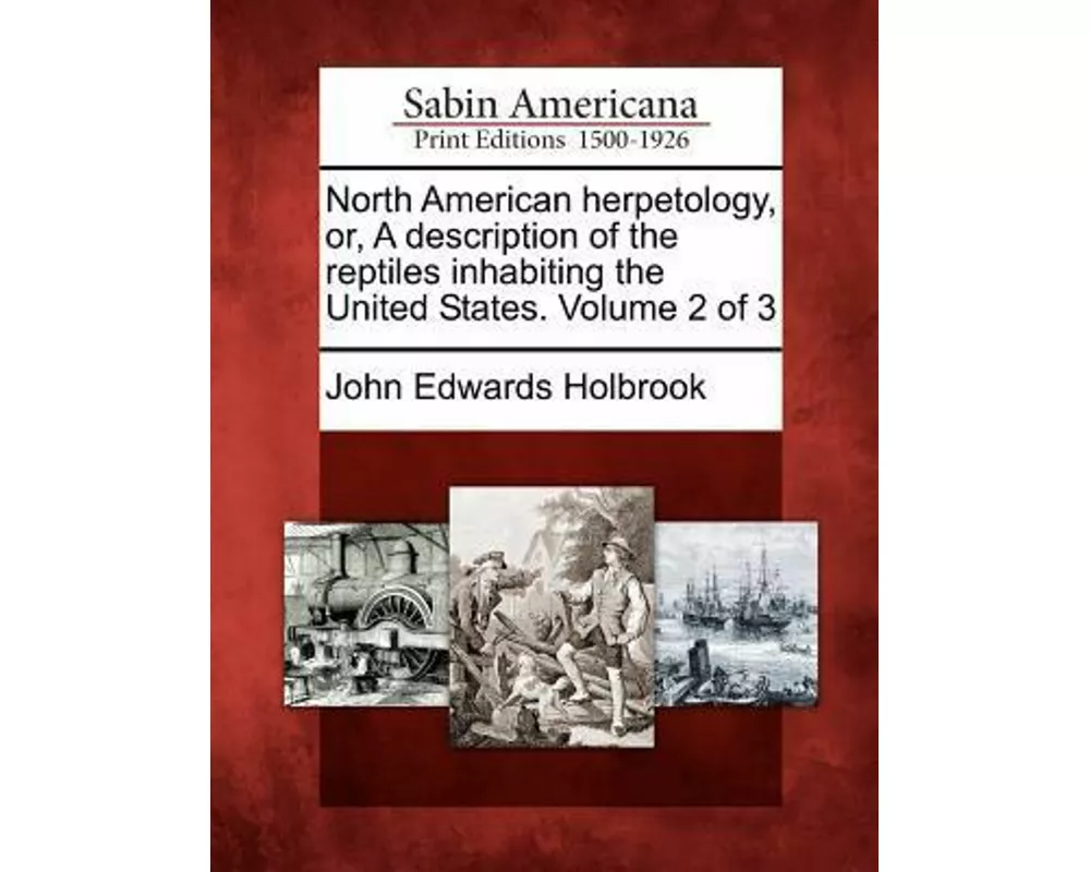 North American Herpetology, Or, a Description of the Reptiles Inhabiting the United States. Volume 2 of 3