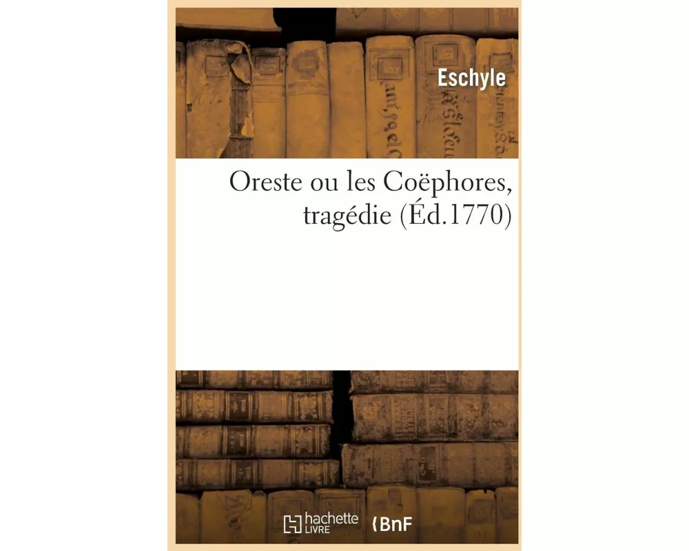 Oreste Ou Les Coëphores, Tragédie