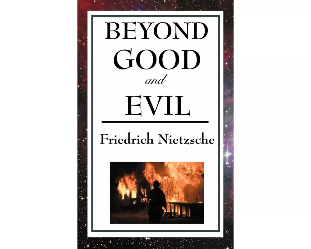Beyond Good and Evil - A Revolutionary Examination of Morality, Truth, and the Foundations of Modern Thought