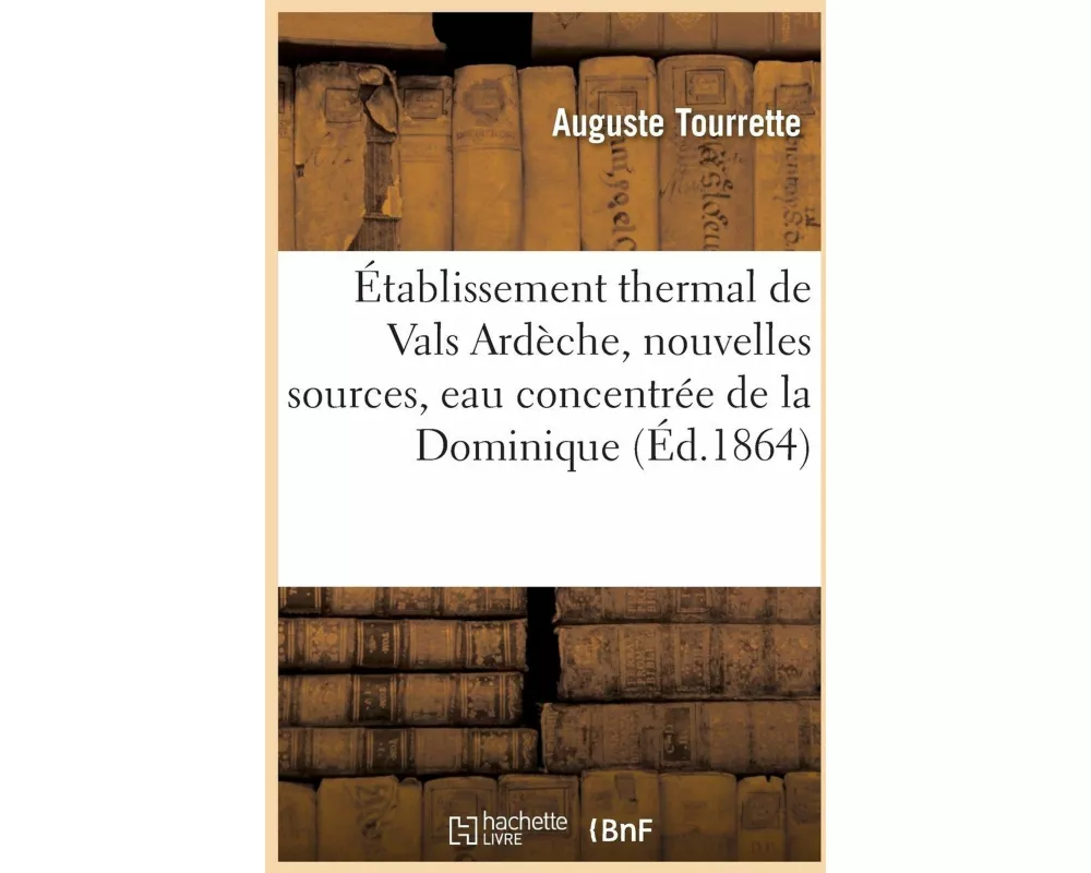 Établissement Thermal de Vals Ardèche, Nouvelles Sources, Eau Concentrée de la Dominique