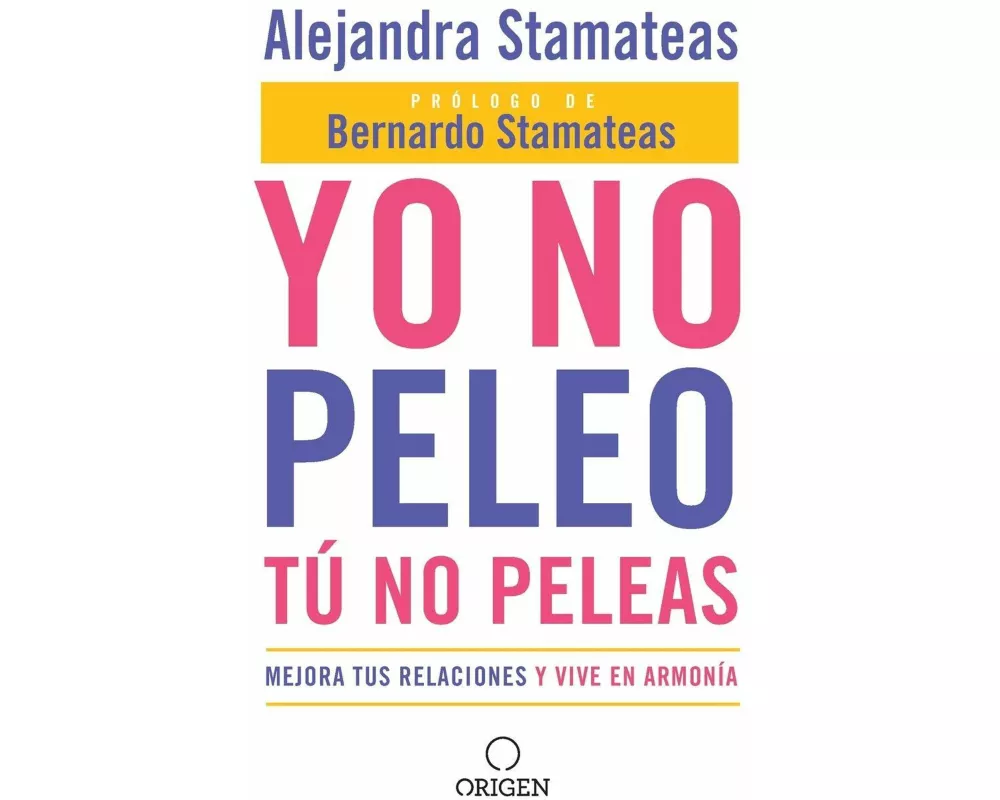 Yo no peleo, tú no peleas: Mejora tus relaciones y vive en armonía / I Don't Fight, You Don't Fight:Improve Your Relationships and Live in Harmony