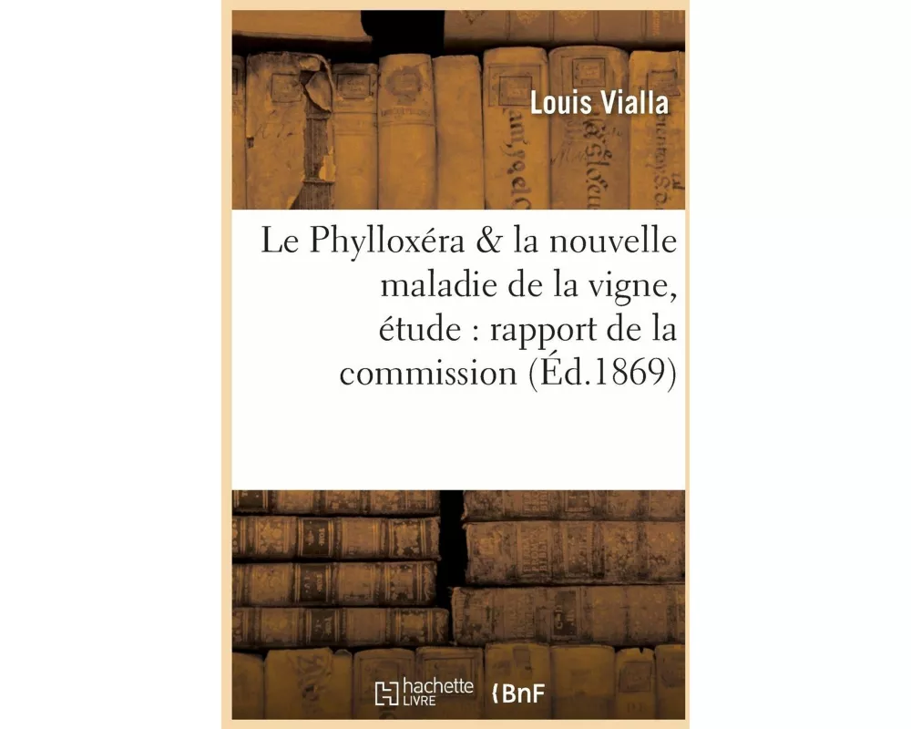 Le Phylloxéra et la nouvelle maladie de la vigne, étude comprenant