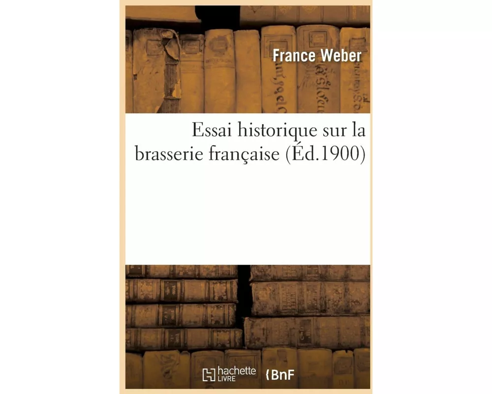 Essai Historique Sur La Brasserie Française