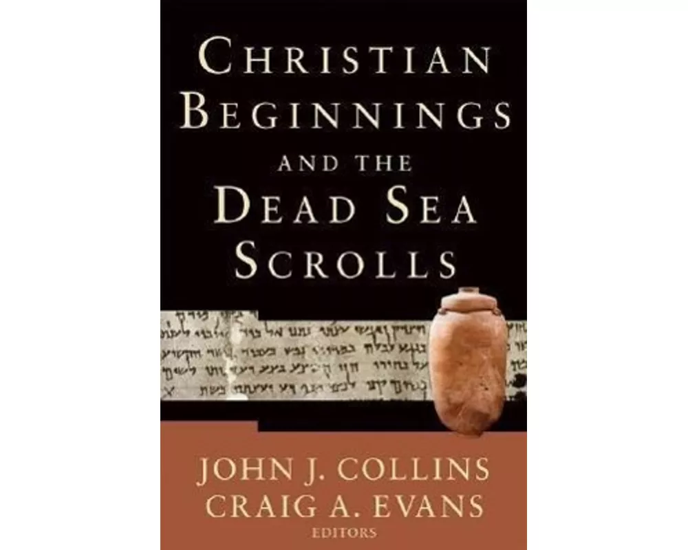 Christian Beginnings and the Dead Sea Scrolls