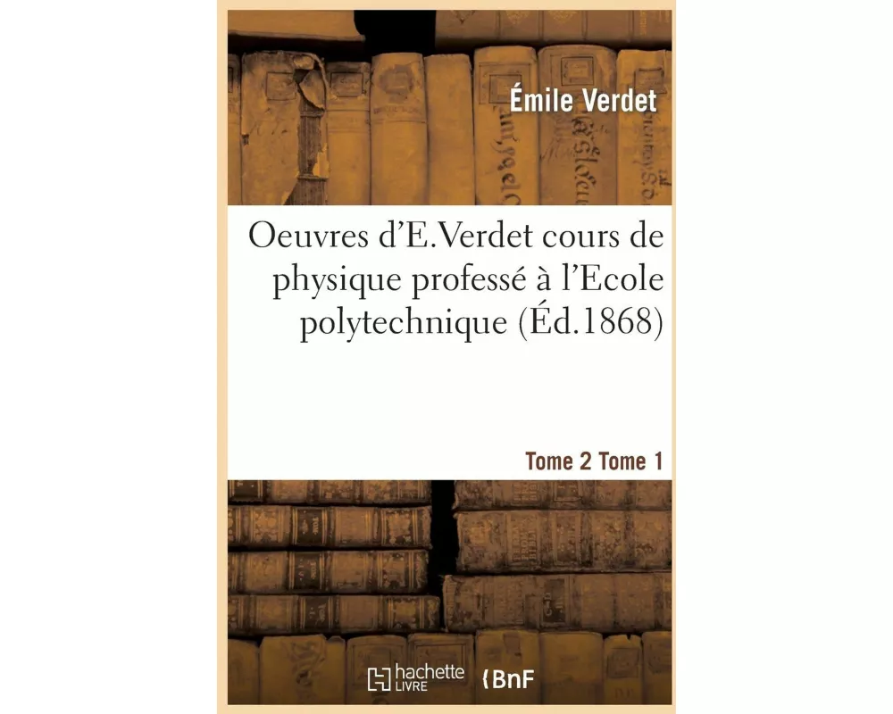 Oeuvres d'e Verdet Cours de Physique Tome 2 Tome 1