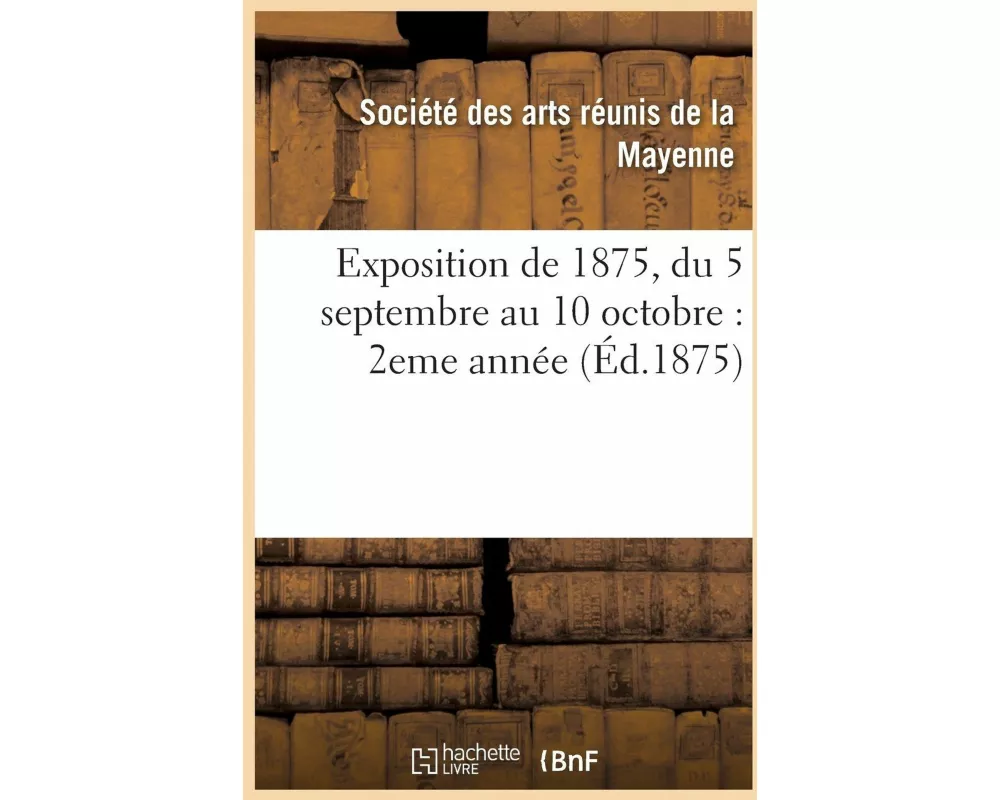 Exposition de 1875, Du 5 Septembre Au 10 Octobre 2eme Année