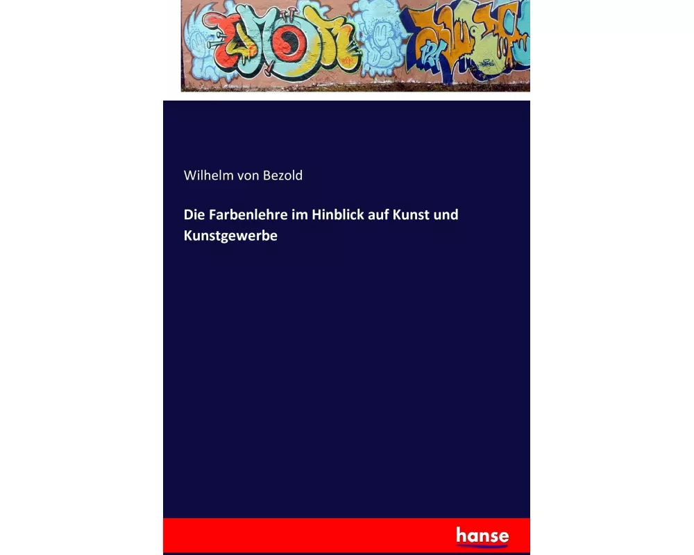 Die Farbenlehre im Hinblick auf Kunst und Kunstgewerbe