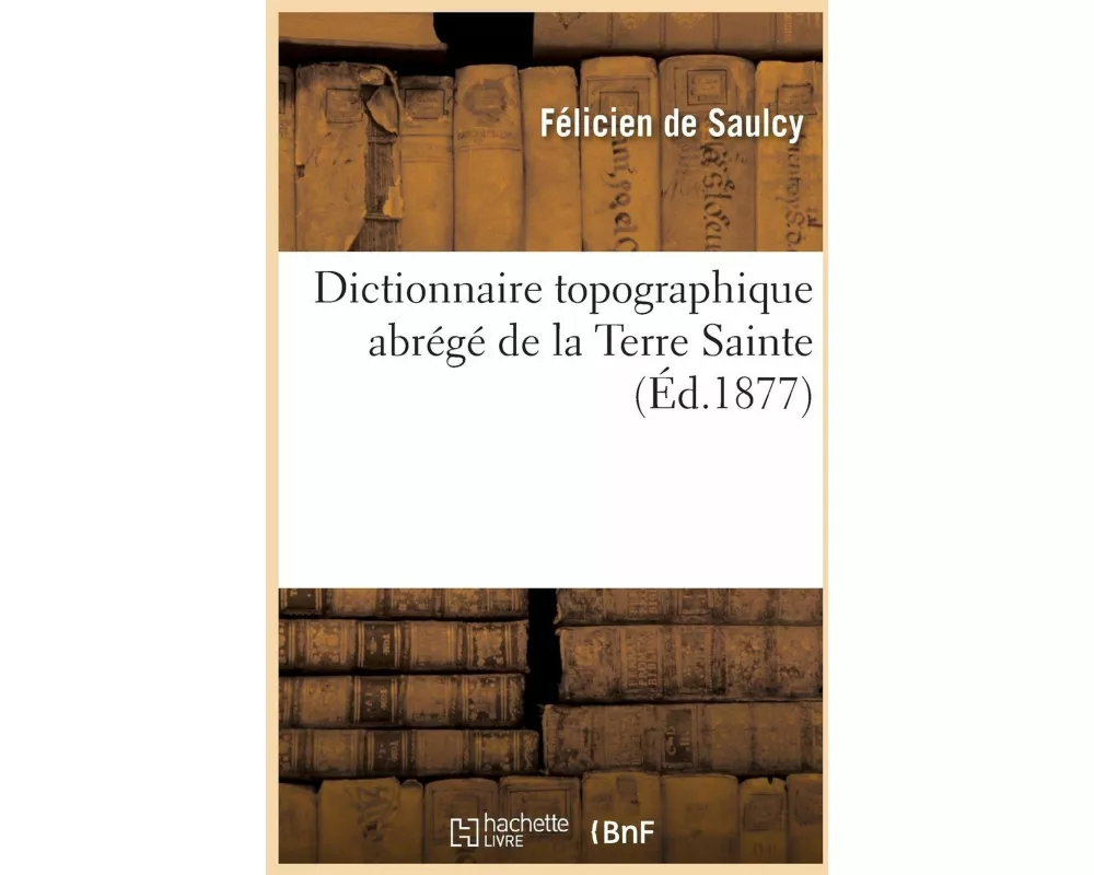Dictionnaire Topographique Abrégé de la Terre Sainte