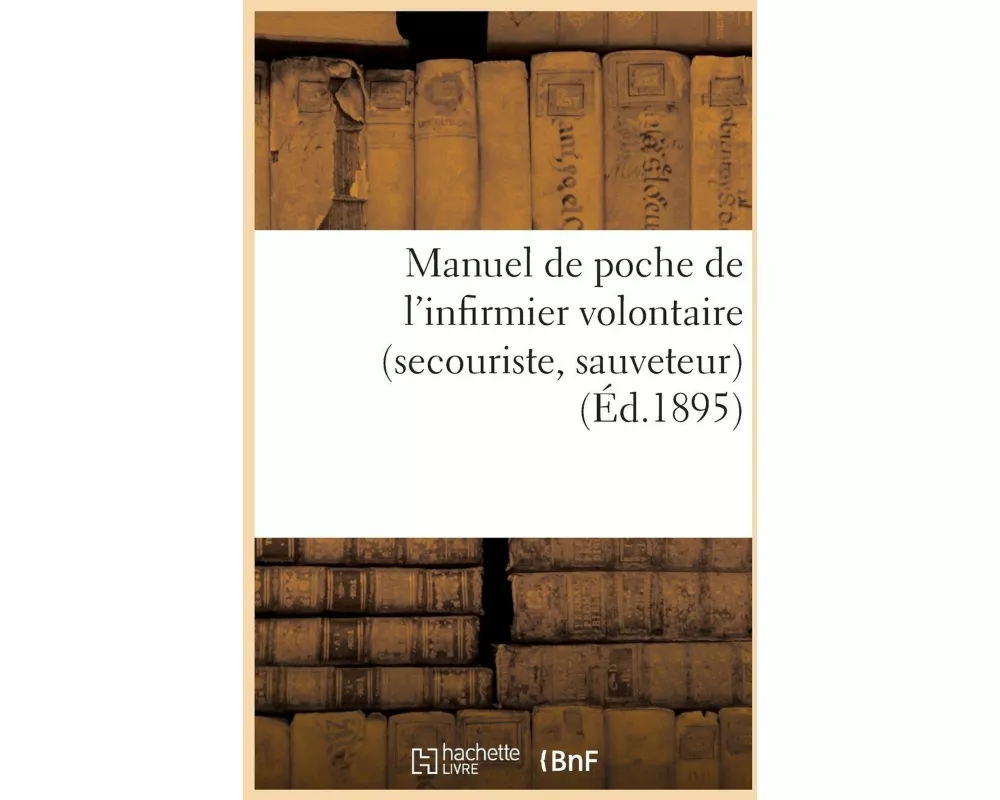 Manuel de poche de l'infirmier volontaire (secouriste, sauveteur)