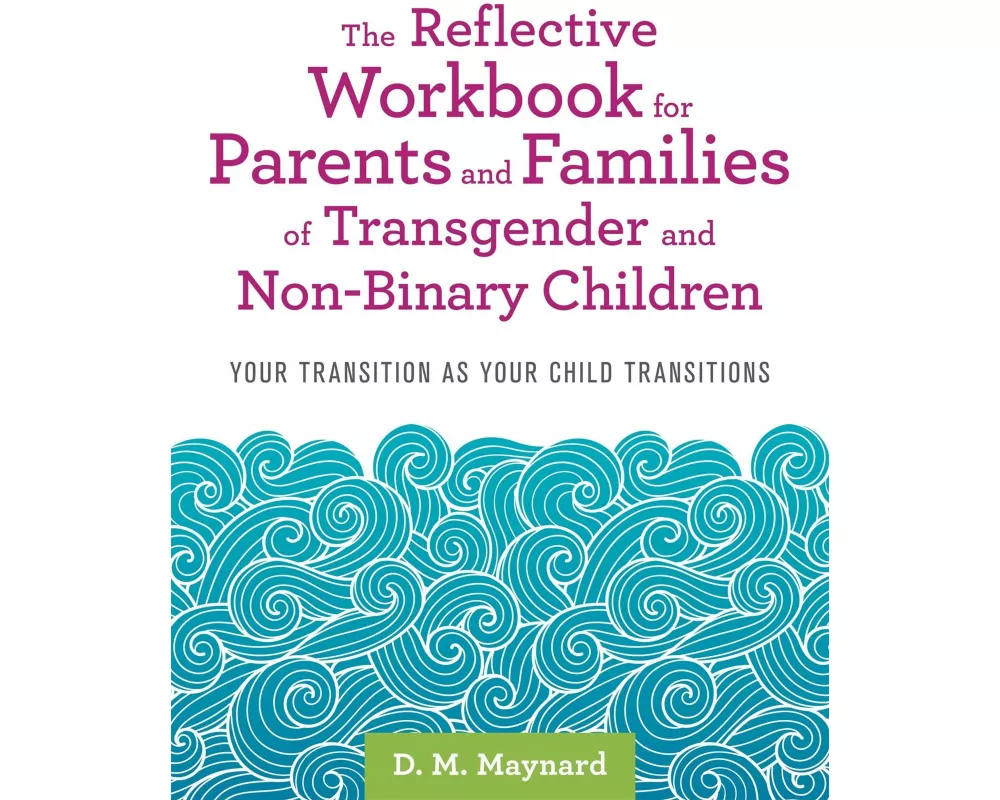 The Reflective Workbook for Parents and Families of Transgender and Non-Binary Children