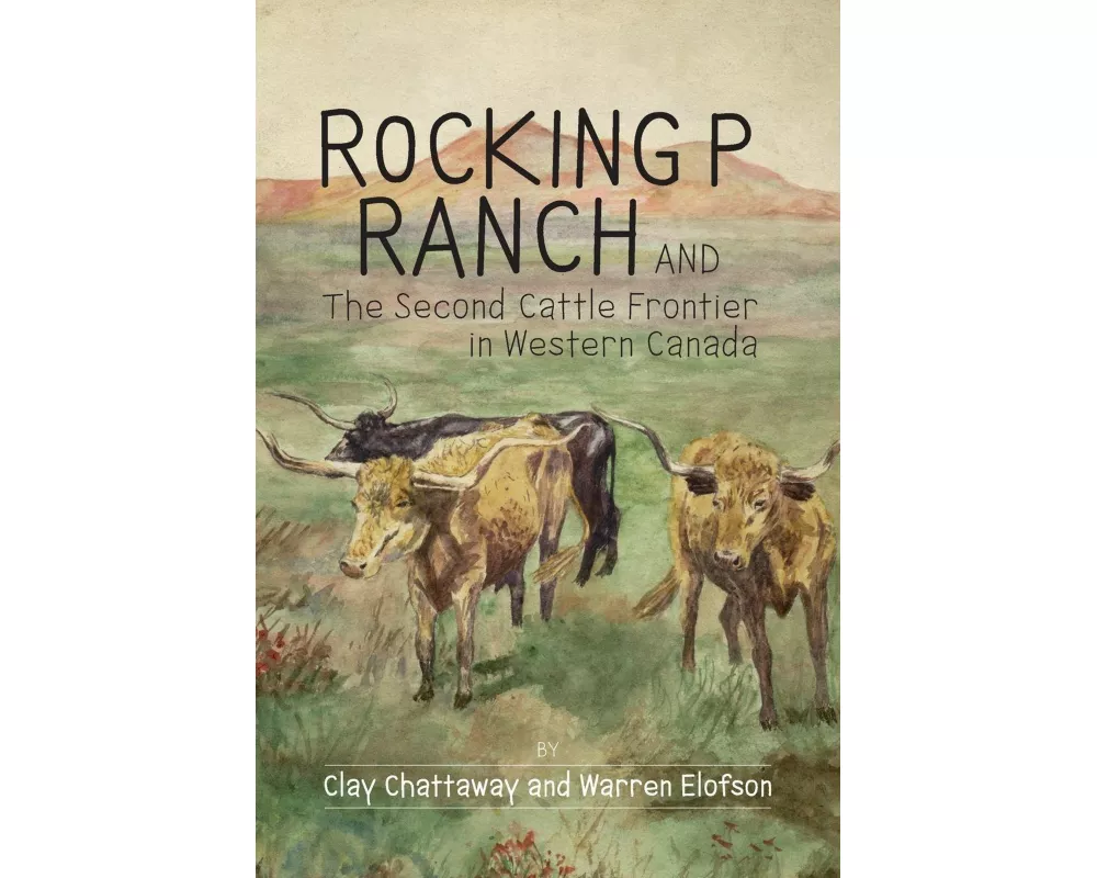 Rocking P Ranch and the Second Cattle Frontier in Western Canada