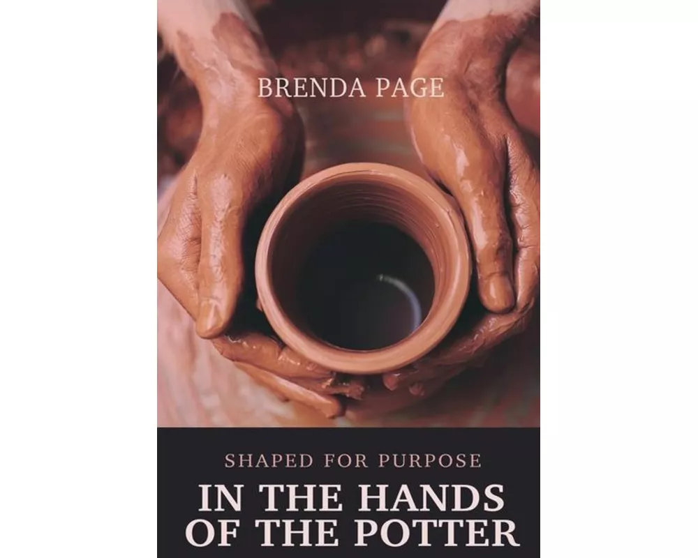 In the Hands of the Potter: Shaped for Purpose