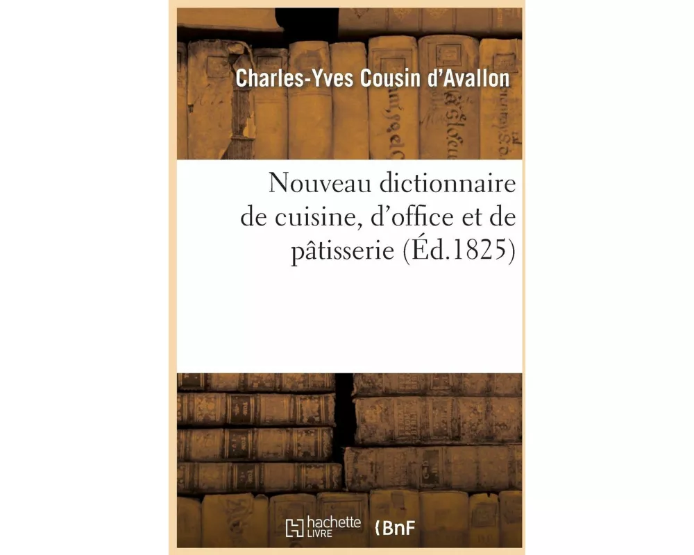 Nouveau Dictionnaire de Cuisine, d'Office Et de Pâtisserie