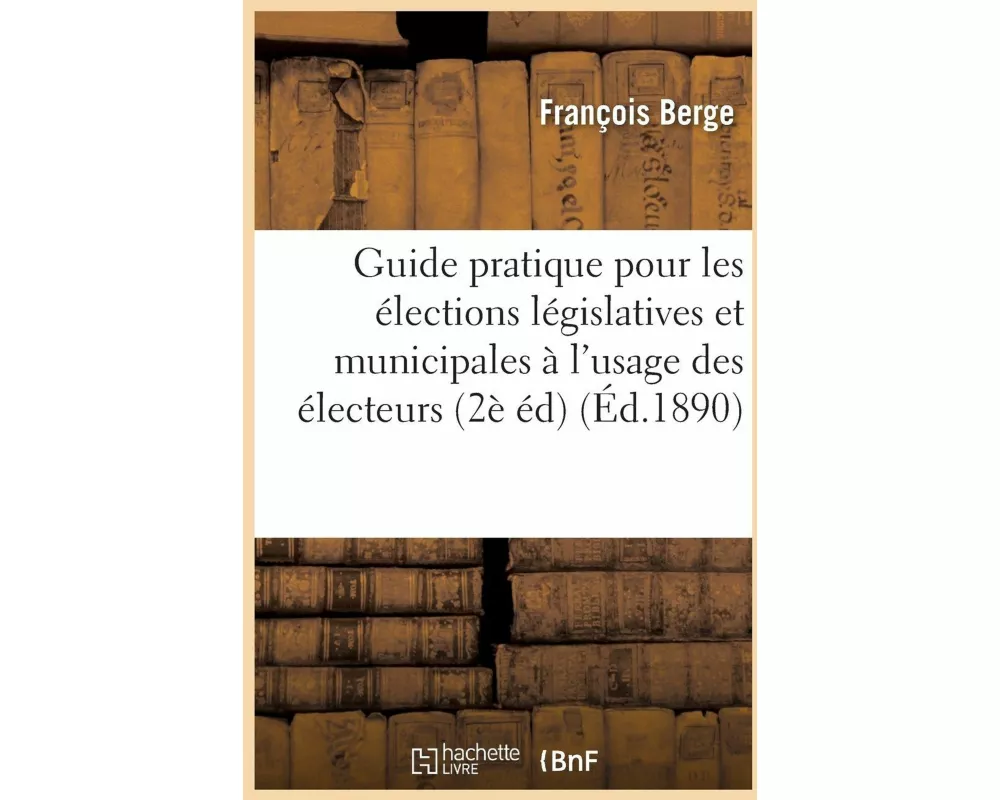 Guide Pratique Pour Les Élections Législatives Et Municipales À l'Usage Des Électeurs