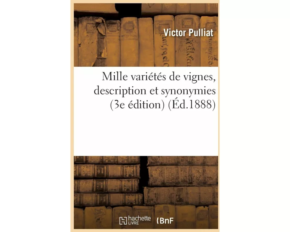 Mille Variétés de Vignes, Description Et Synonymies