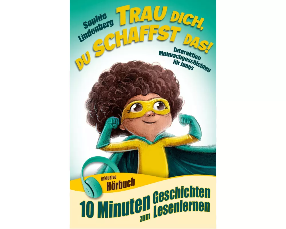 10 Minuten Geschichten zum Lesenlernen: Trau dich, du schaffst das!