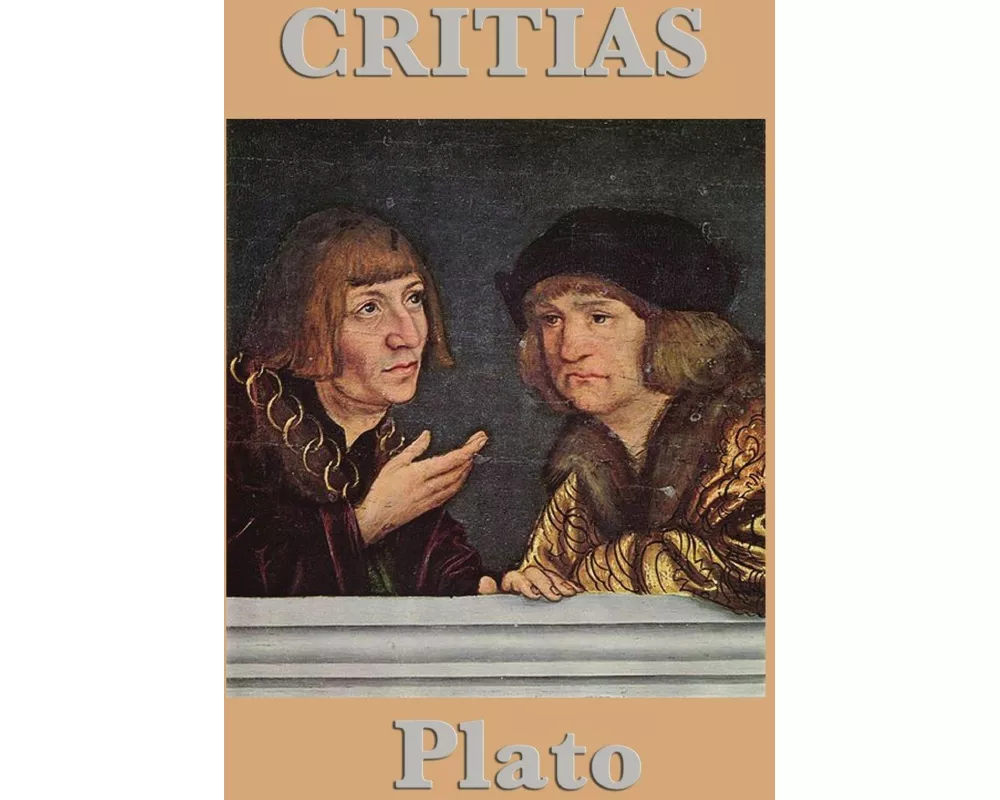Critias - A Platonic Dialogue on Atlantis, Ancient Athens, and Political Virtue