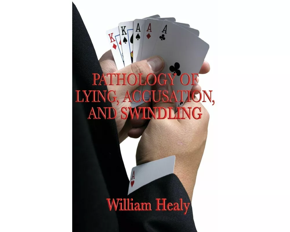 Pathology of Lying, Accusation, and Swindling - A Classic Study of Deception, Fraud, and Abnormal Behavior