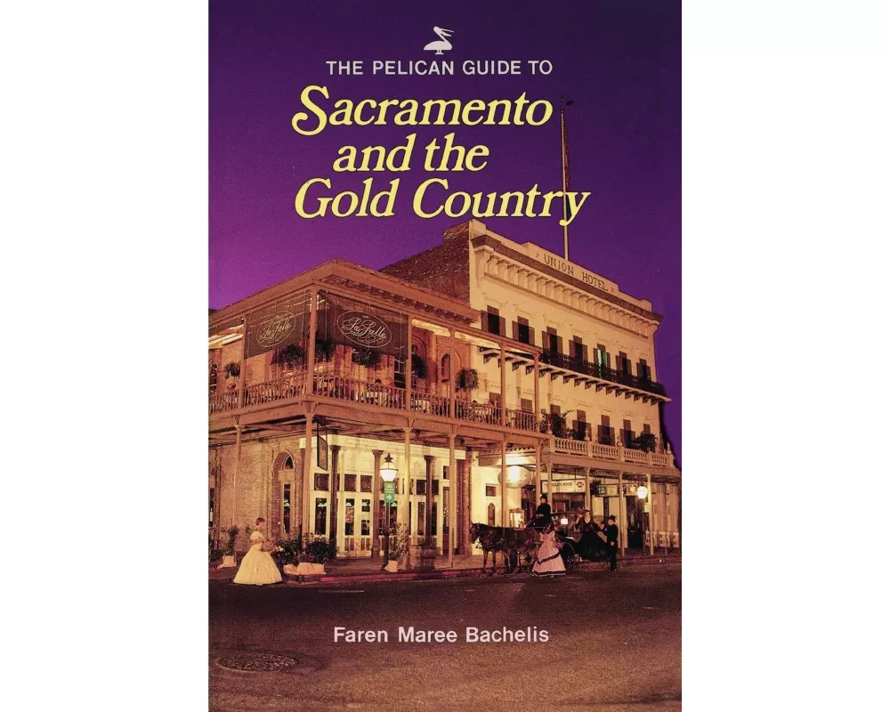 Pelican Guide to Sacramento and the Gold