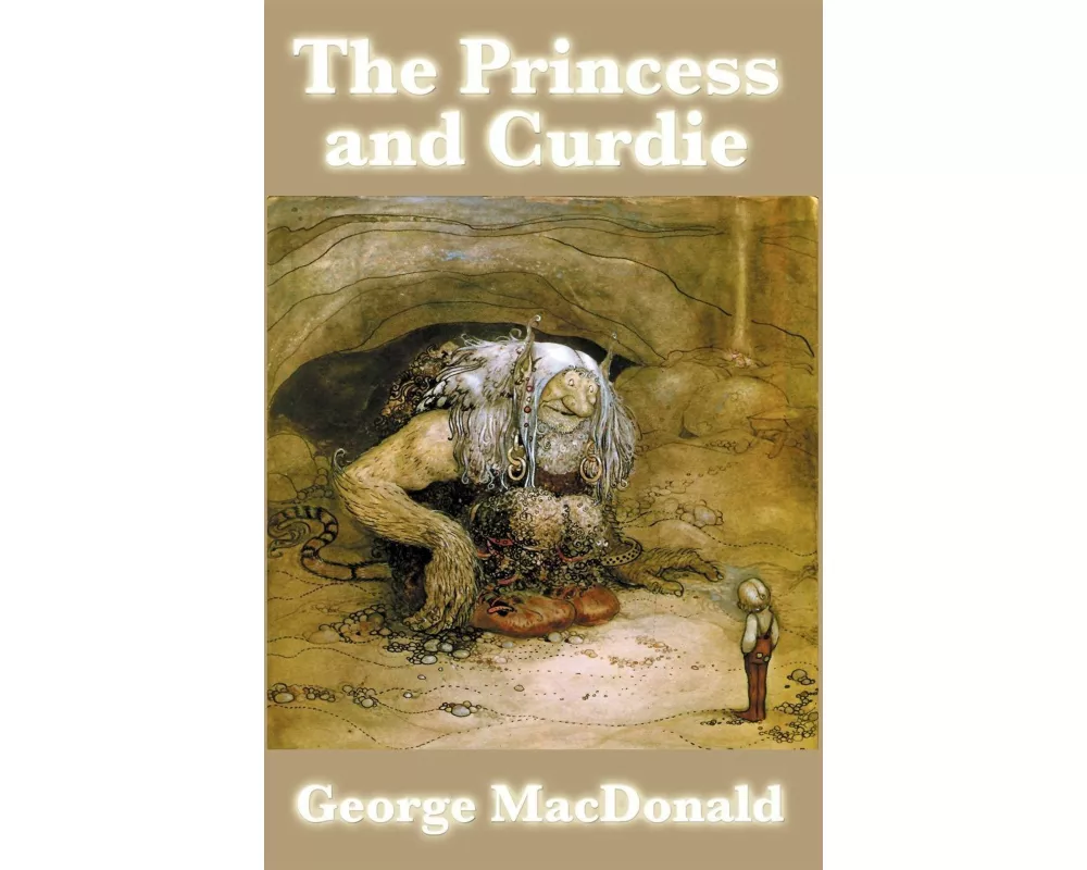 The Princess and Curdie - A Classic Fantasy Adventure of Courage, Friendship, and the Triumph of Good Over Evil