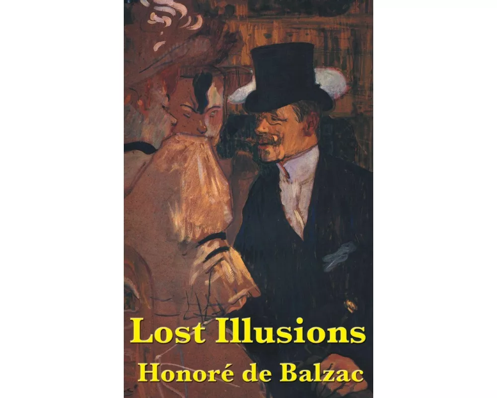 Lost Illusions - A Classic Novel of Ambition, Society, Art, and the Pursuit of Success in Nineteenth-Century