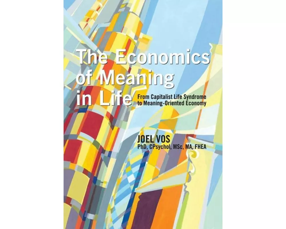 The Economics of Meaning in Life: From Capitalist Life Syndrome to Meaning-Oriented Economy