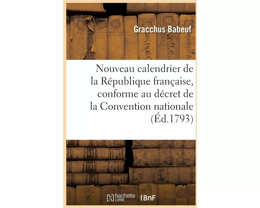 Nouveau Calendrier de la République Française, Conforme Au Décret de la Convention Nationale
