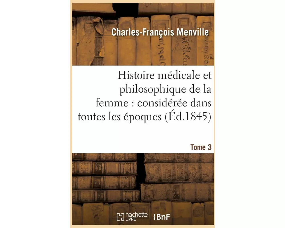 Histoire médicale et philosophique de la femme