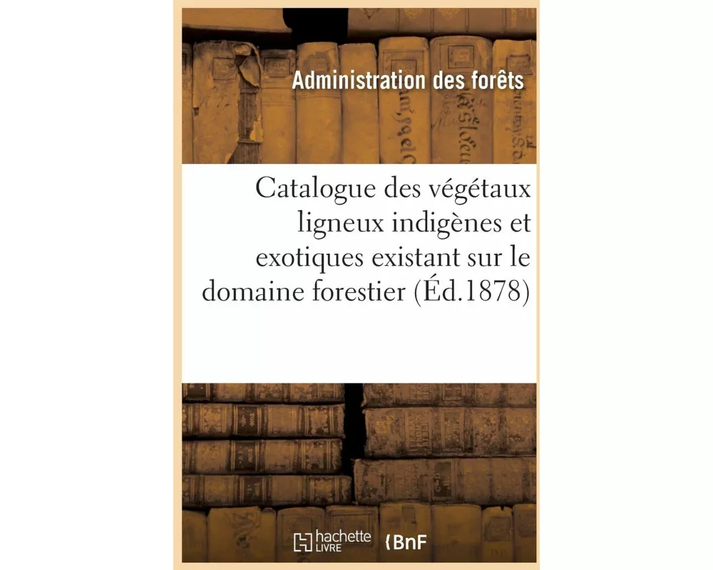 Catalogue des végétaux ligneux indigènes et exotiques existant sur le domaine